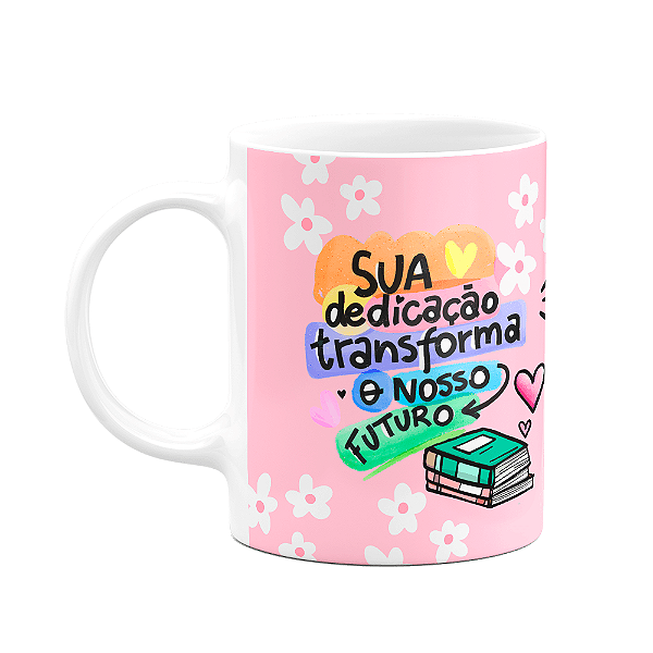 Caneca Professores - Sua dedicação transforma - FunPink