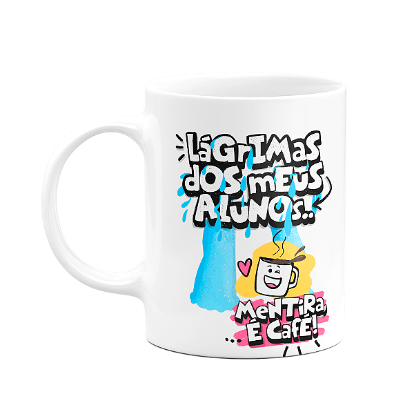 Caneca Professores - Lágrimas do alunos - MugFun