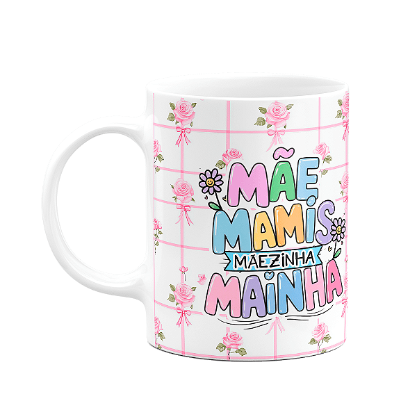 Caneca Mães - Mãe Mamis Mãezinha Mainha - M2 - 325ml