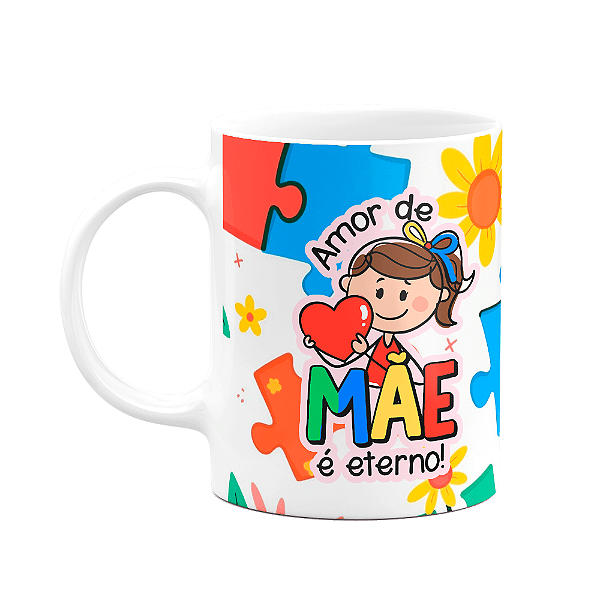 Caneca Mães - Amor de mãe é eterno - Mãe de autista