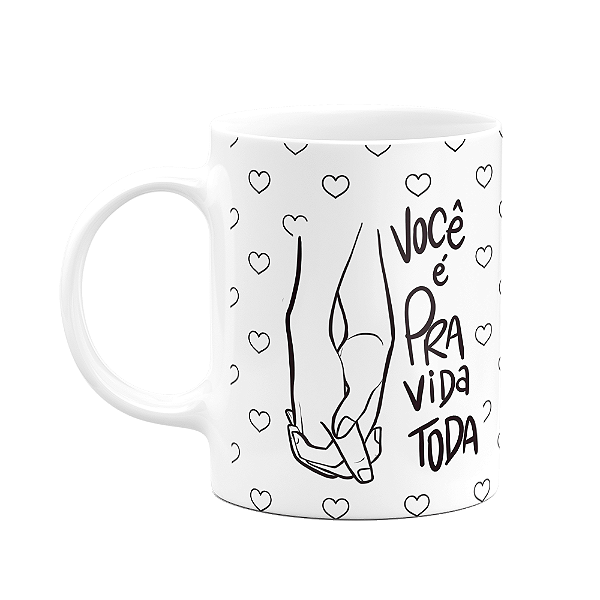 Caneca Namorados - Você é pra vida toda - 325ml