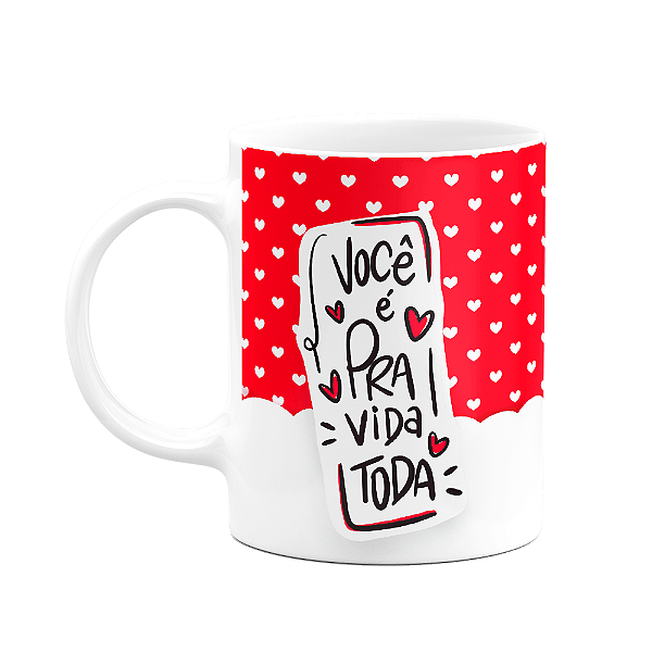Caneca Namorados - Você é pra vida toda - Meu par