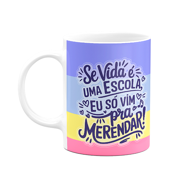 Caneca Divertida - Se a vida é escola, só vim pra merendar!