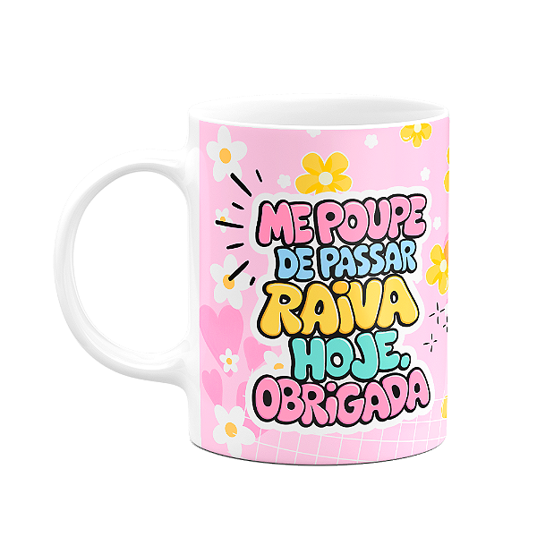 Caneca Divertida - Me poupe de passar raiva hoje! Obgda!  M2