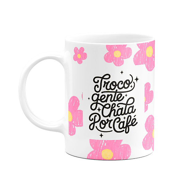 Caneca Divertida - Troco gente chata por café! Copia e cola