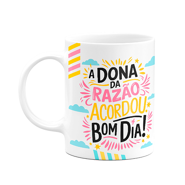 Caneca Divertida - A dona da razão acordou! Bom dia!