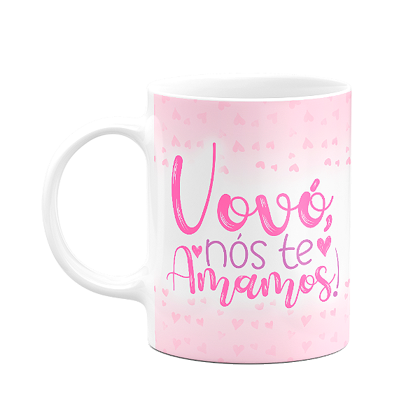 Caneca de Avós - Vovó nós te amamos - 325ml