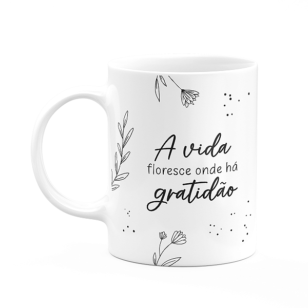 Caneca Motivação - A vida floresce onde há gratidão