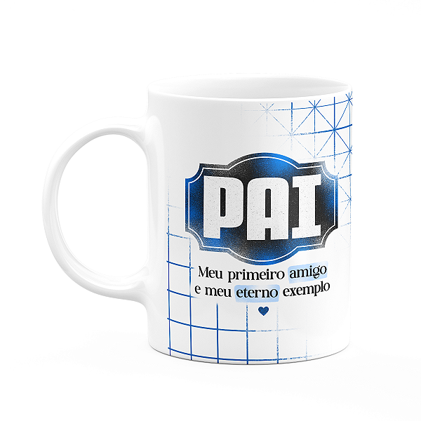 Caneca Pais - Meu primeiro amigo e meu eterno exemplo