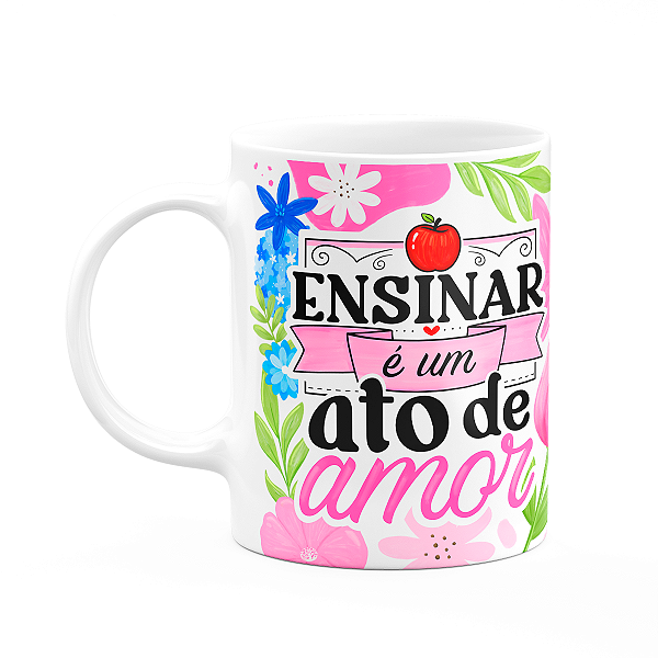 Caneca da Professora - Ensinar é um ato de amor - Branca M1