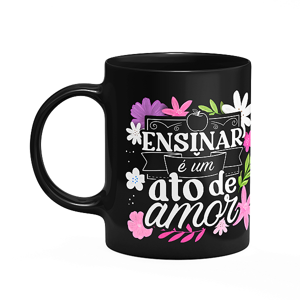 Caneca da Professora - Ensinar é um ato de amor - Preta M1
