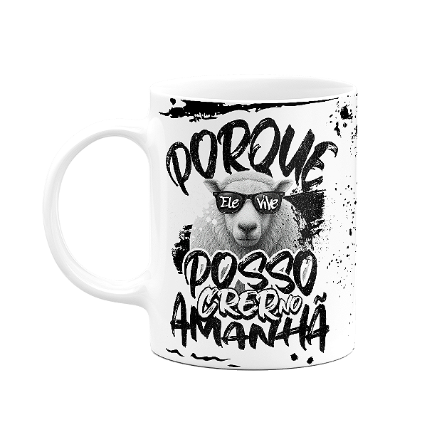 Caneca religiosa - Porque ele vive, posso crer no amanhã!