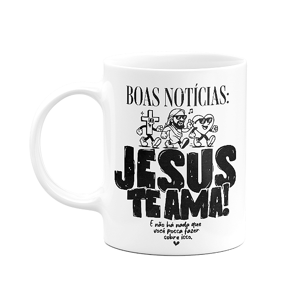 Caneca Religiosa - Boas notícias, Jesus te ama!