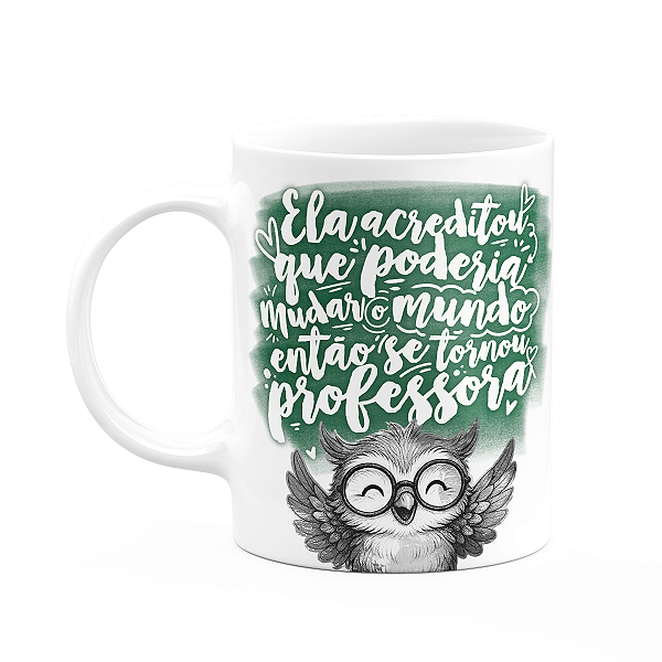 Caneca Professora Coruja - Ela acreditou M-green