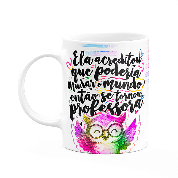 Caneca Professora Coruja - Ela acreditou M-colors