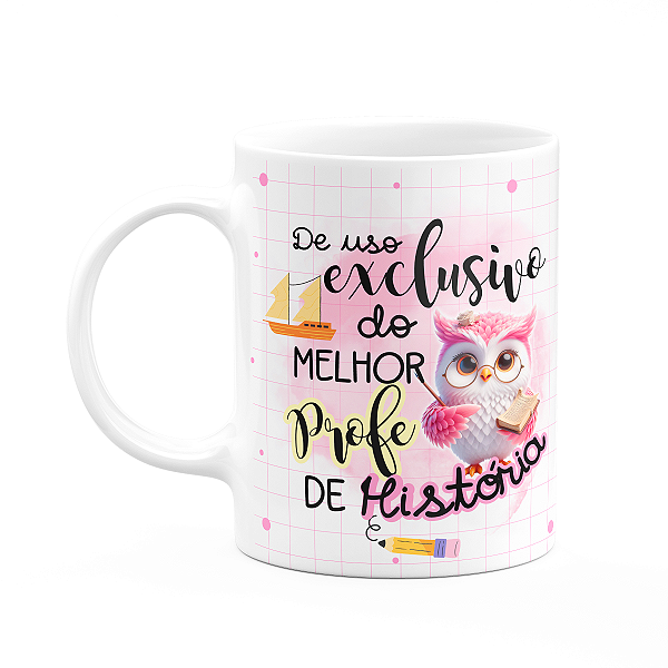 Caneca - Uso exclusivo da melhor professora de história