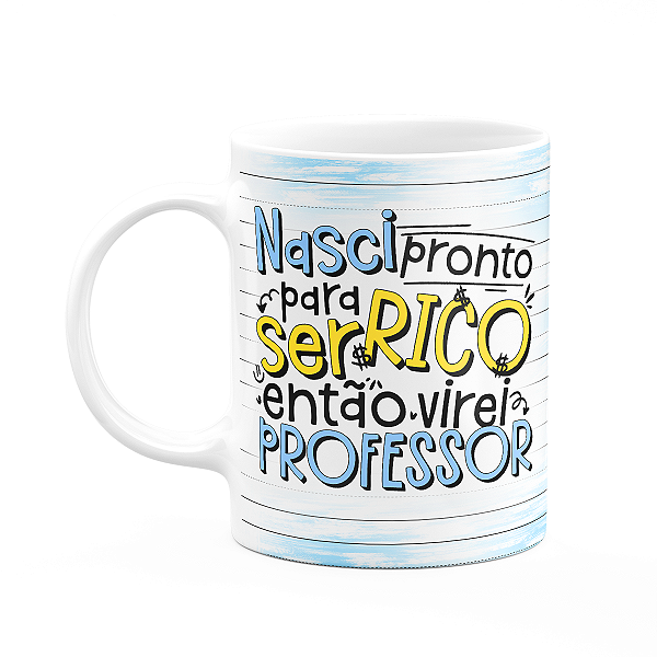 Caneca Professor - Nasci pronto para ser rico