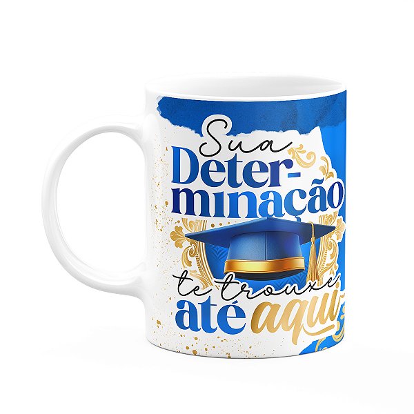 Caneca Formatura G-Blue - Sua determinação te trouxe aqui