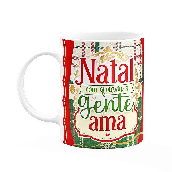 Caneca Natalina - Natal com quem a gente ama - 325ml