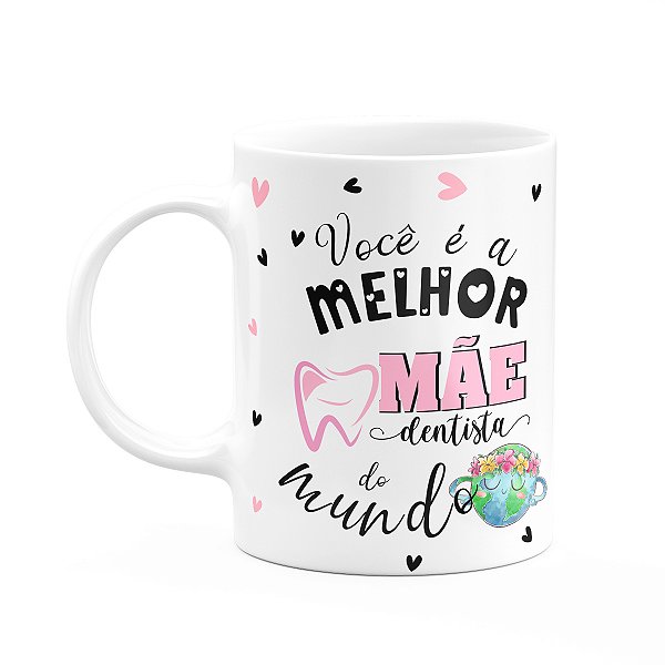 Caneca Mães e Profissões - Melhor mãe dentista do mundo