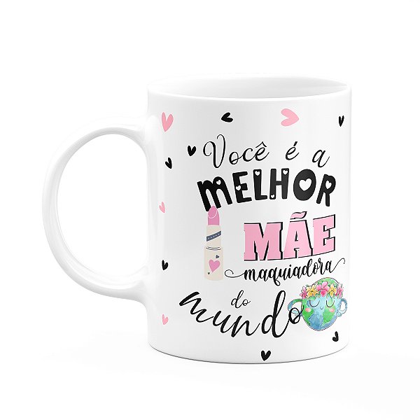 Caneca Mães e Profissões - Melhor mãe maquiadora do mundo