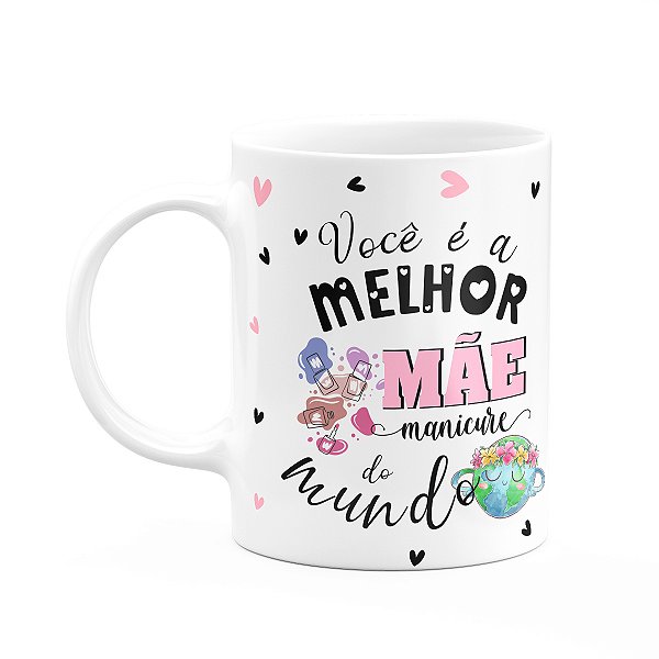 Caneca Mães e Profissões - Melhor mãe manicure do mundo