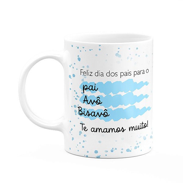 Caneca Pais - Pai, avô, bisavô! Nós te amamos - 325ml
