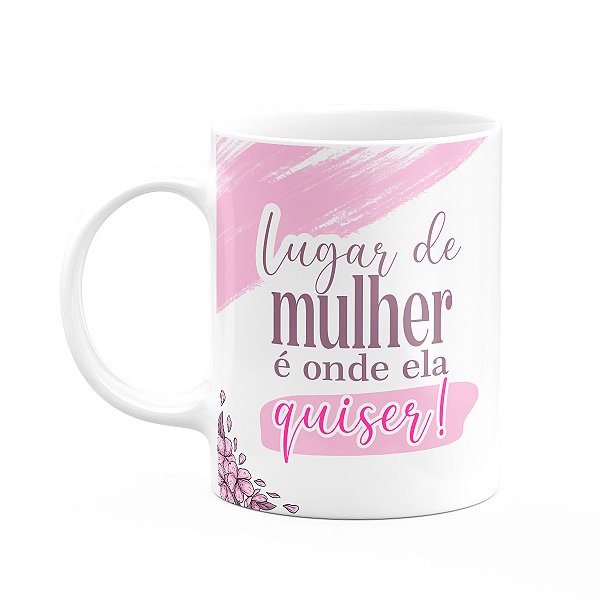 Caneca Mulheres - Lugar de mulher é onde ela quiser - 325ml