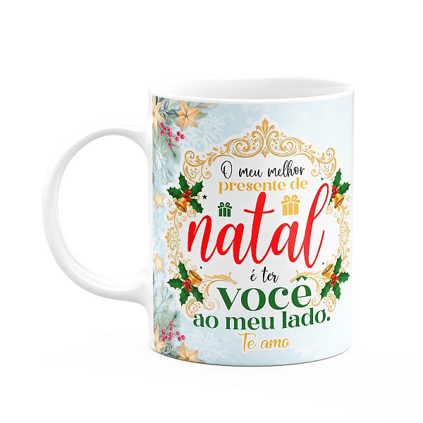 Caneca Natalina - O meu melhor presente é você do meu lado