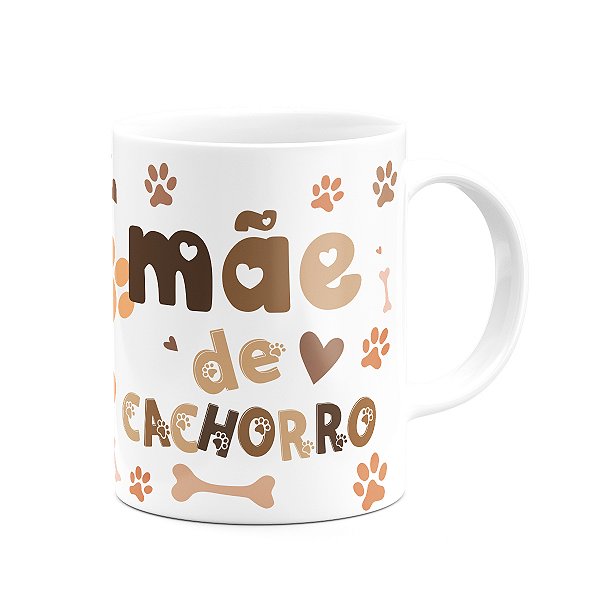 Caneca Mães - Mãe de cachorro - Feliz dia das mães - 325ml