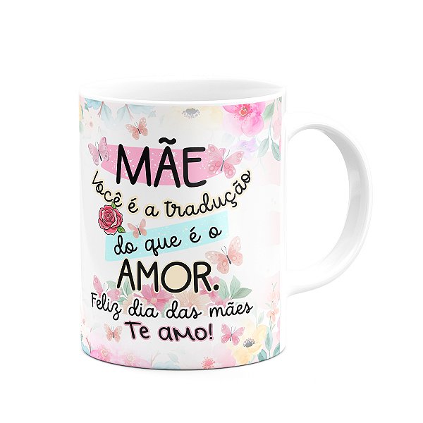 Caneca Mães - Você é a tradução do que é o amor - 325ml