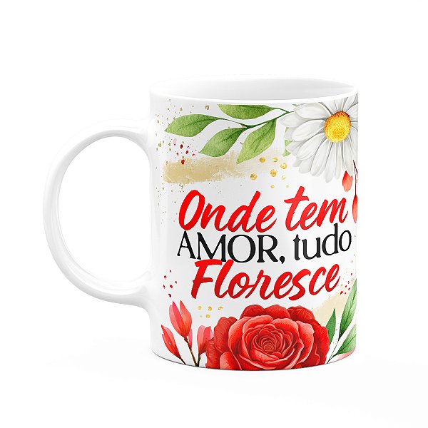 Caneca Motivação - Onde tem amor, tudo floresce