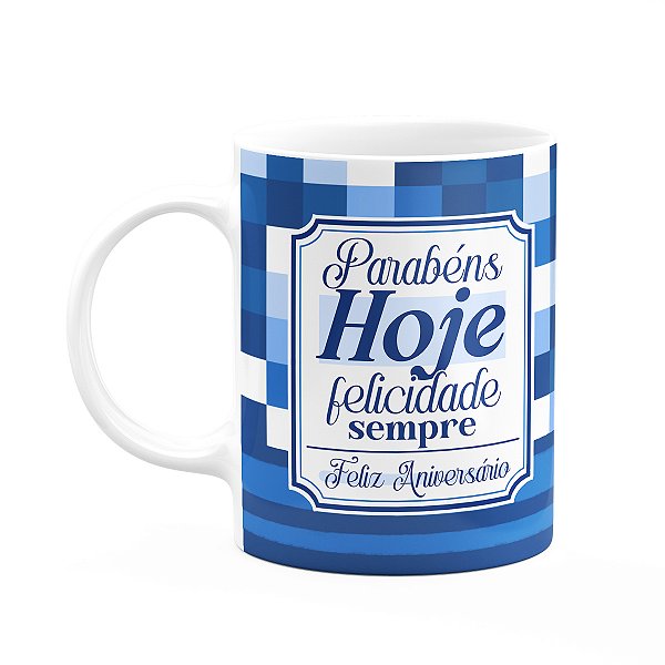 Caneca Aniversário - Parabéns hoje, felicidade sempre!