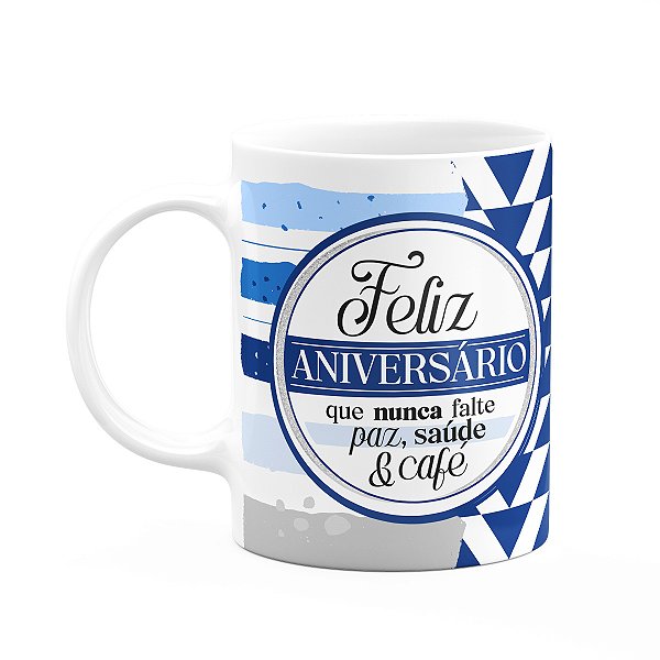 Caneca Aniversário - Que nunca falte paz, saúde e café