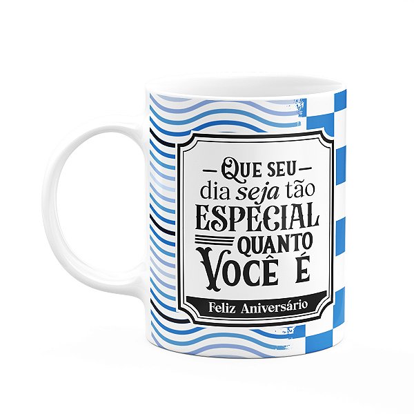 Caneca Aniversário - Que o seu dia seja especial como você