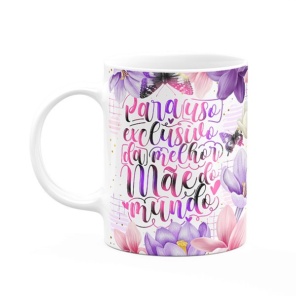 Caneca Dia das Mães - Uso exclusivo da melhor mãe do mundo