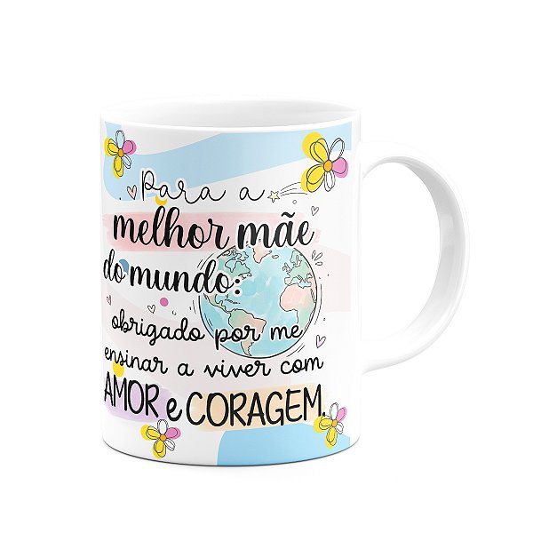 Caneca Mães, feliz dia! - Amor e Coragem - 325ml