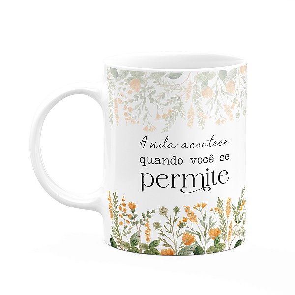 Caneca Florescer - A vida acontece quando você se permite