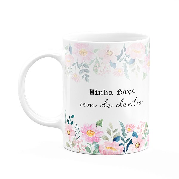 Caneca Florescer - Minha força vem de dentro