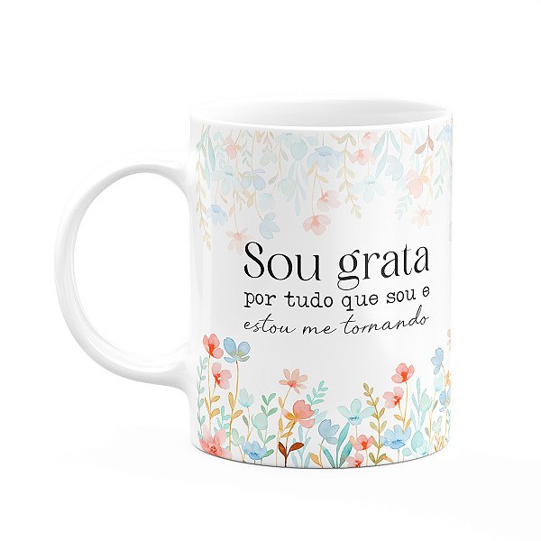 Caneca Florescer - Sou grata por tudo que sou