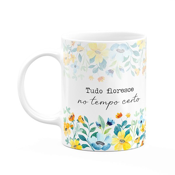 Caneca Florescer - Tudo floresce no tempo certo
