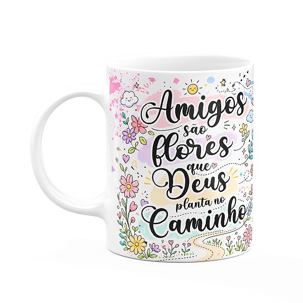 Caneca Amizade - Amigos são Flores que Deus Planta