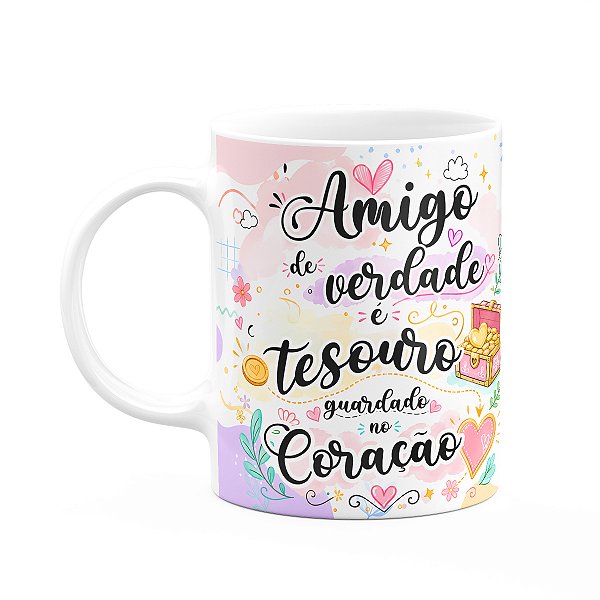 Caneca Amizade - Amigo É Tesouro Guardado No Coração - M2