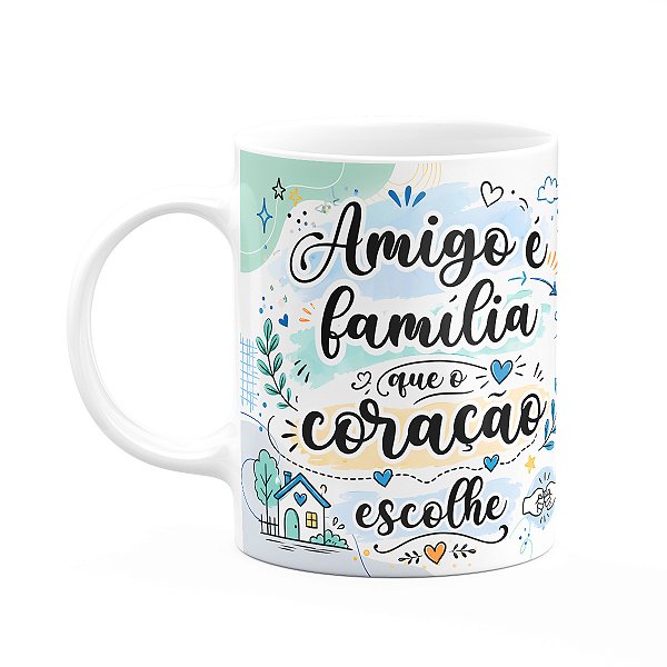 Caneca Amizade - Amigo É Família Que O Coração Escolhe