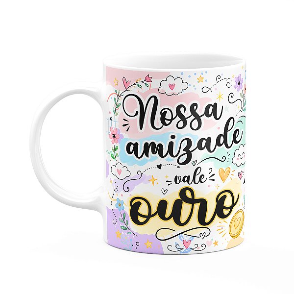 Caneca Amizade - Nossa amizade vale ouro