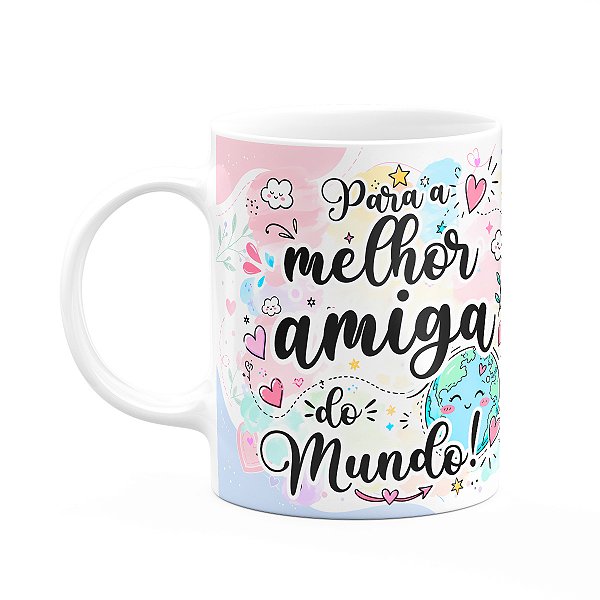 Caneca Amizade - Para a melhor amiga do mundo