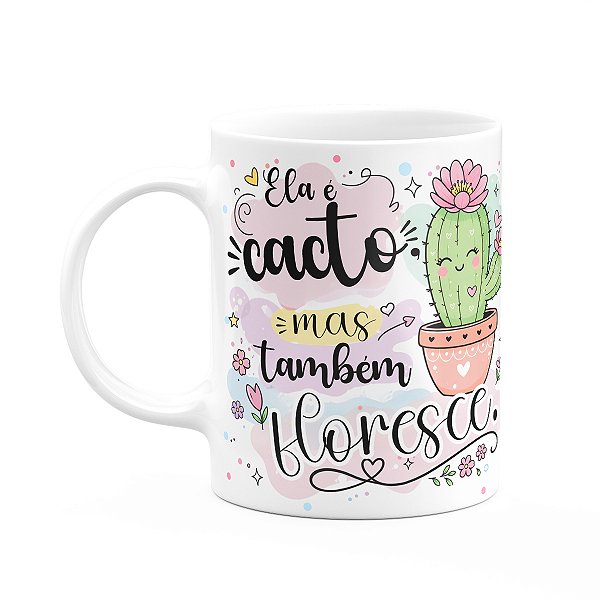 Caneca Divertida - Ela é cacto mas também floresce