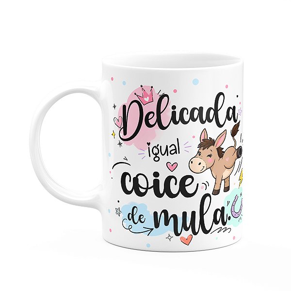 Caneca Divertida - Delicada igual coice de mula