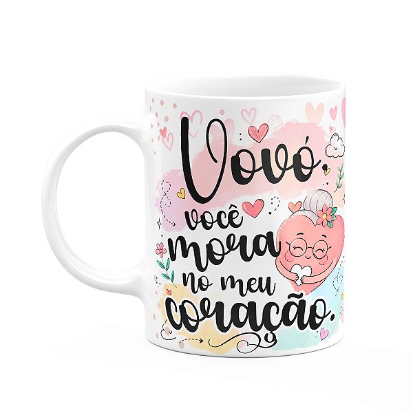 Caneca Avós - Vovó Você Mora no Meu Coração