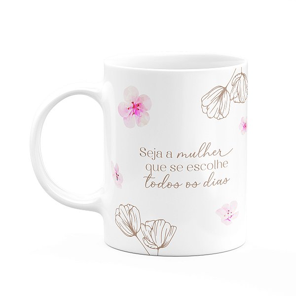 Caneca Floral Mulheres - Seja a Mulher que se Escolhe